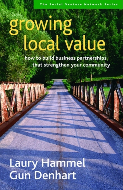 Growing Local Value : How to Build Business Partnerships That Strengthen Your Community, PDF eBook