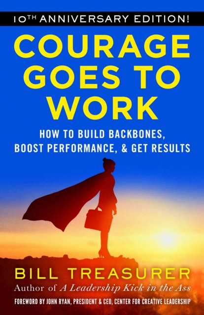 Courage Goes to Work : How to Build Backbones, Boost Performance, and Get Results, PDF eBook