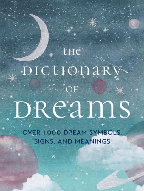 The Dictionary of Dreams : Over 1,000 Dream Symbols, Signs, and Meanings - Pocket Edition, Hardback Book
