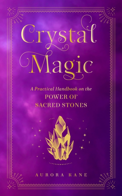 Crystal Magic : A Practical Handbook on the Power of Sacred Stones Volume 13, Hardback Book