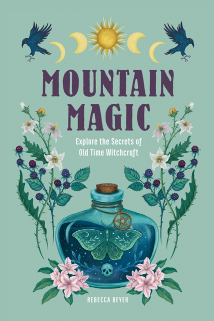 Mountain Magic : Explore the Secrets of Old Time Witchcraft Volume 1, Hardback Book