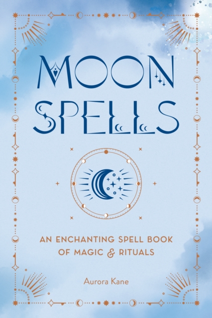Moon Spells : An Enchanting Spell Book of Magic & Rituals, Hardback Book