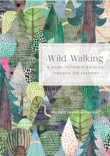 Wild Walking : A Guide to Forest Bathing Through the Seasons, Hardback Book