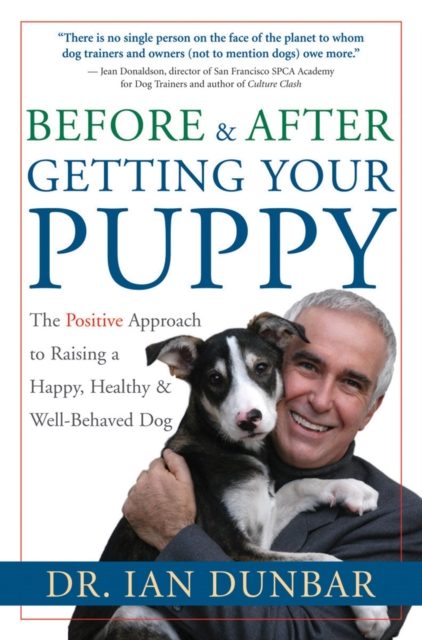 Before and after Getting Your Puppy : The Positive Approach to Raising a Happy, Healthy, and Well-Behaved Dog, Hardback Book