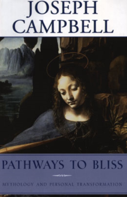 Pathways to Bliss : Mythology and Personal Transformation, Hardback Book