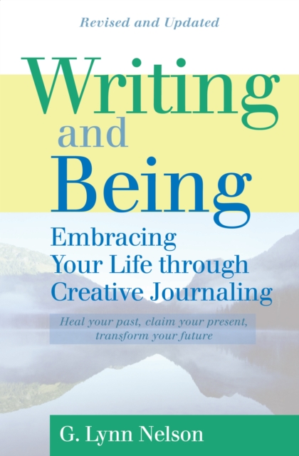 Writing and Being : Embracing Your Life Through Creative Journaling, EPUB eBook
