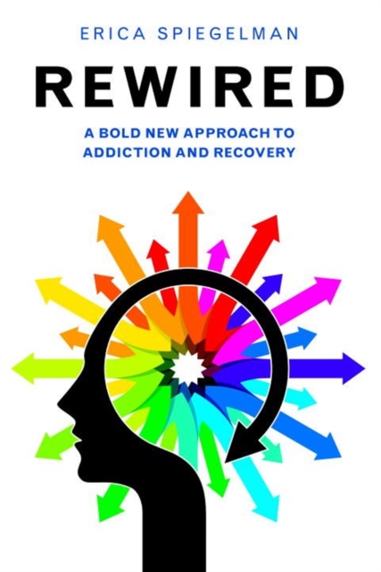 Rewired : A Bold New Approach to Addiction and Recovery, Paperback / softback Book