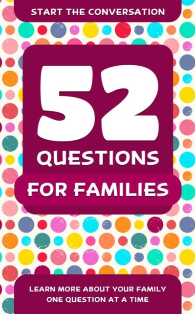 52 Questions For Families : Learn More About Your Family One Question At A Time, Paperback / softback Book