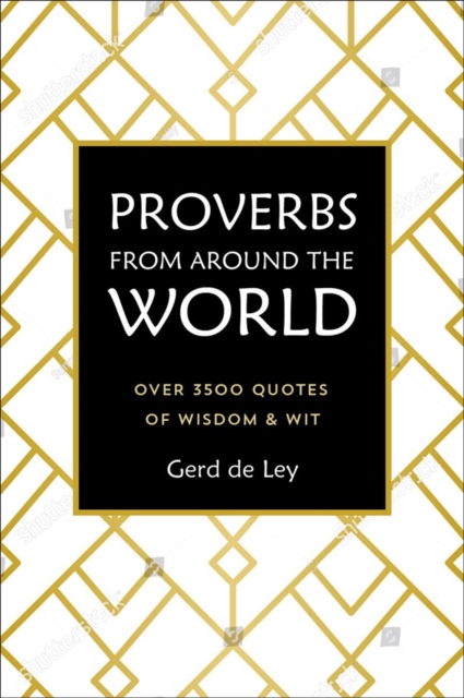 Proverbs From Around The World : Over 3500 Quotes of Wisdom & Wit, Hardback Book