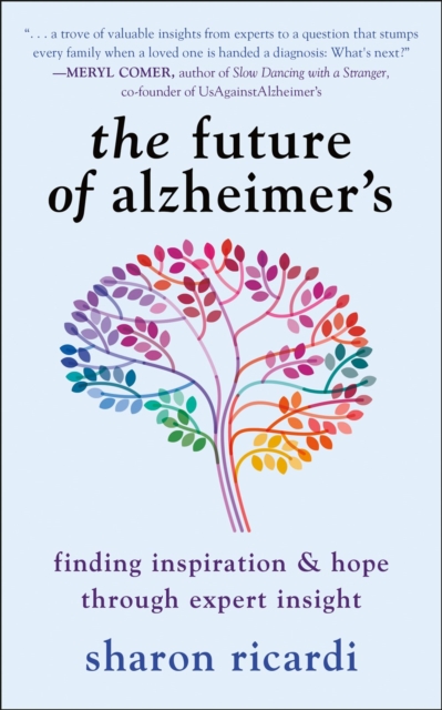 The Future Of Alzheimer's : Finding Expert Insight Through Inspiration & Hope, Paperback / softback Book