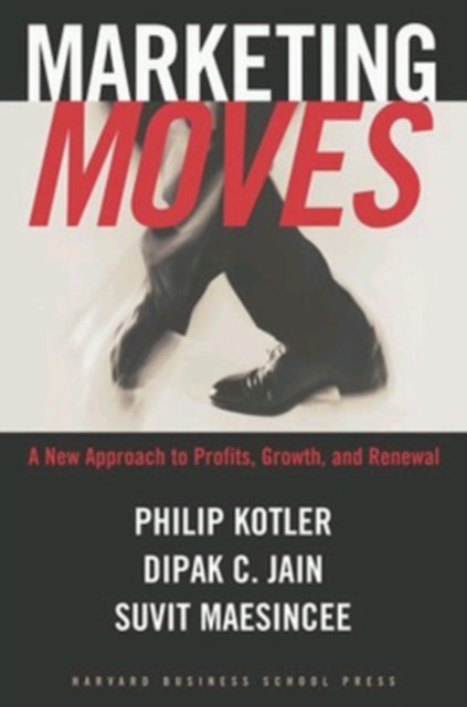 Marketing Moves : A New Approach to Profits, Growth, and Renewal, Hardback Book