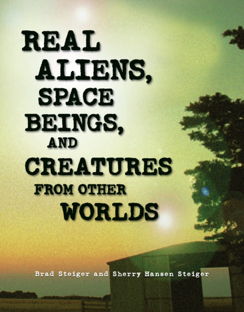 Real Aliens, Space Beings, and Creatures from Other Worlds, EPUB eBook