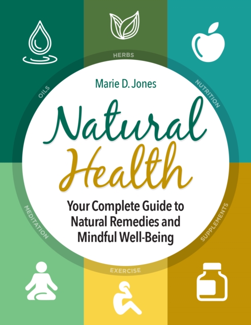 Natural Health : Your Complete Guide to Natural Remedies and Mindful Well-Being, Paperback / softback Book
