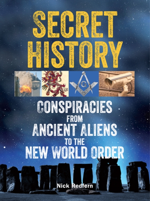 Secret History : Conspiracies from Ancient Aliens to the New World Order, PDF eBook