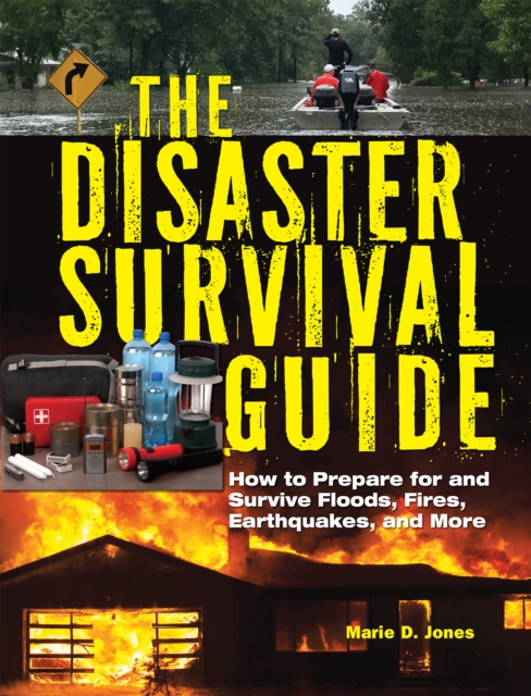 The Disaster Survival Guide : How to Prepare For and Survive Floods, Fires, Earthquakes and More, EPUB eBook