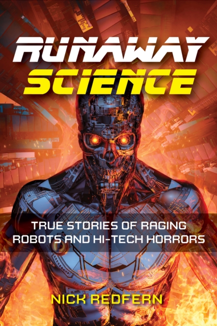 Runaway Science : True Stories of Raging Robots and Hi-Tech Horrors, EPUB eBook