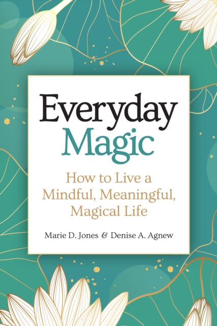 Everyday Magic : How to Live a Mindful, Meaningful, Magical Life, Hardback Book