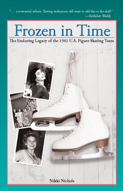Frozen in Time : The Enduring Legacy of the 1961 U.S. Figure Skating Team, EPUB eBook