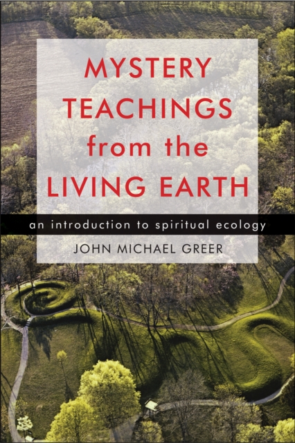 Mystery Teachings from the Living Earth : An Introduction to Spiritual Ecology, Paperback / softback Book