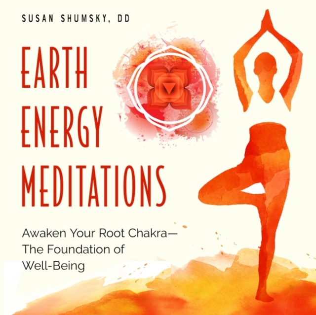 Earth Energy Meditations : Awaken Your Root Chakra-the Foundation of Well-Being, Paperback / softback Book