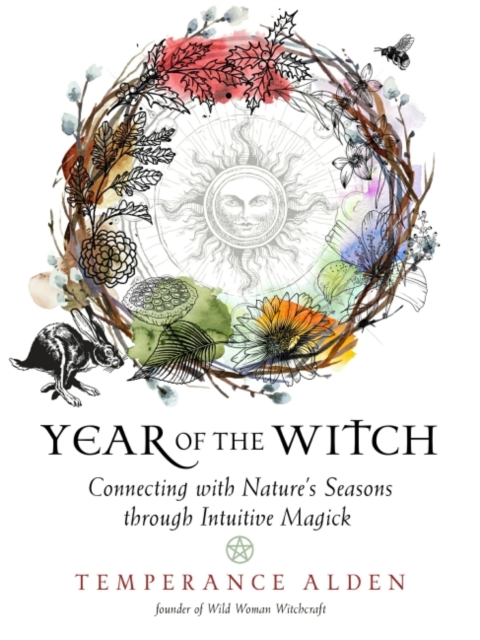 Year of the Witch : Connecting with Nature's Seasons Through Intuitive Magick, Paperback / softback Book