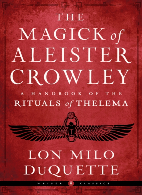 The Magick of Aleister Crowley : A Handbook of the Rituals of Thelema Weiser Classics, Paperback / softback Book