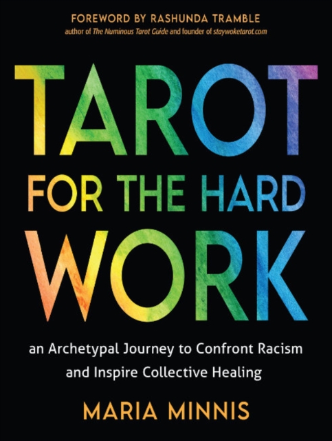 Tarot for the Hard Work : An Archetypal Journey to Confront Racism and Inspire Collective Healing, Paperback / softback Book