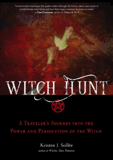 Witch Hunt : A Traveler's Journey into the Power and Persecution of the Witch, Paperback / softback Book