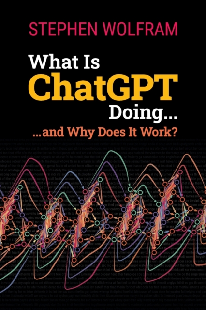 What Is Chatgpt Doing ... And Why Does It Work?, Paperback / softback Book