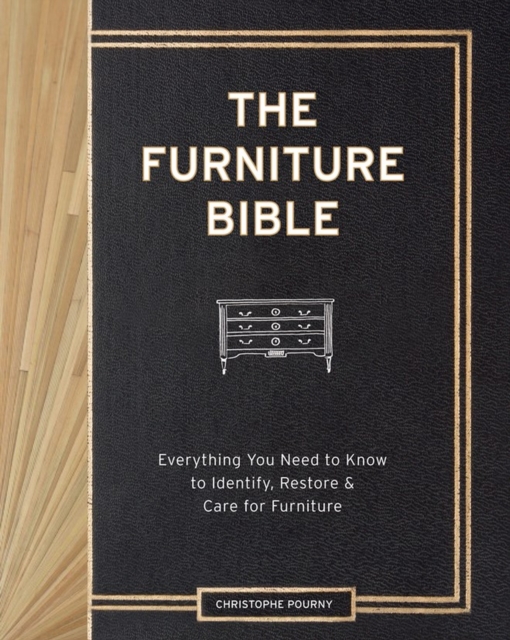 The Furniture Bible : Everything You Need to Know to Identify, Restore & Care for Furniture, Hardback Book