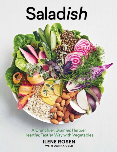 Saladish : A Crunchier, Grainier, Herbier, Heartier, Tastier Way with Vegetables, Hardback Book
