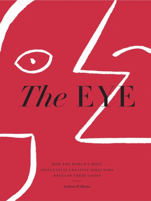The Eye : How the World’s Most Influential Creative Directors Develop Their Vision, Hardback Book