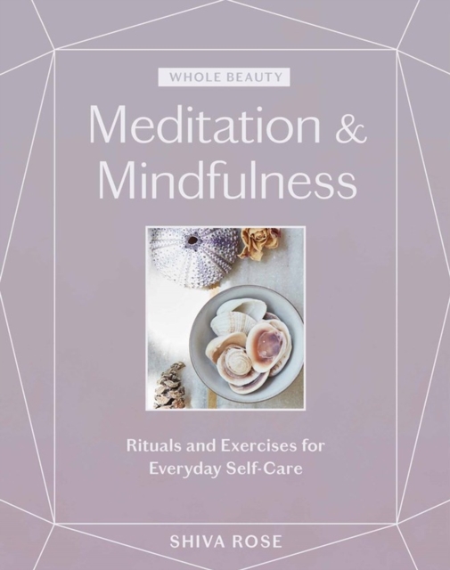 Whole Beauty: Meditation & Mindfulness : Rituals and Exercises for Everyday Self-Care, Hardback Book