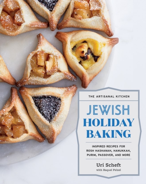 The Artisanal Kitchen: Jewish Holiday Baking : Inspired Recipes for Rosh Hashanah, Hanukkah, Purim, Passover, and More, Hardback Book