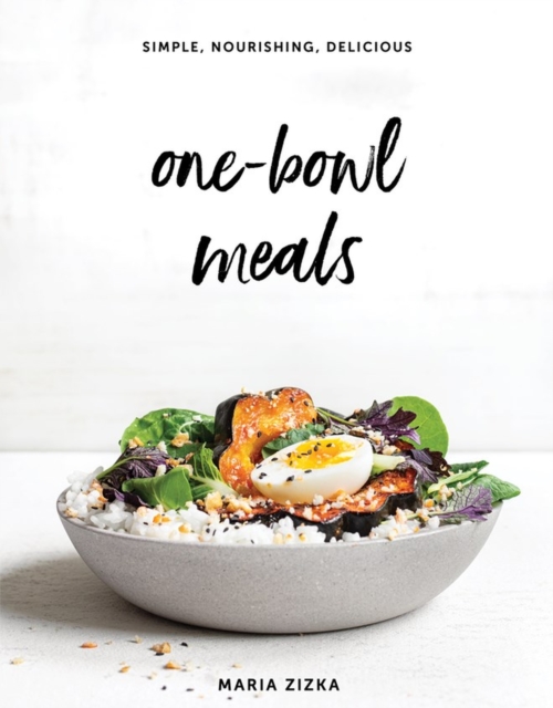 One-Bowl Meals : Simple, Nourishing, Delicious, Hardback Book