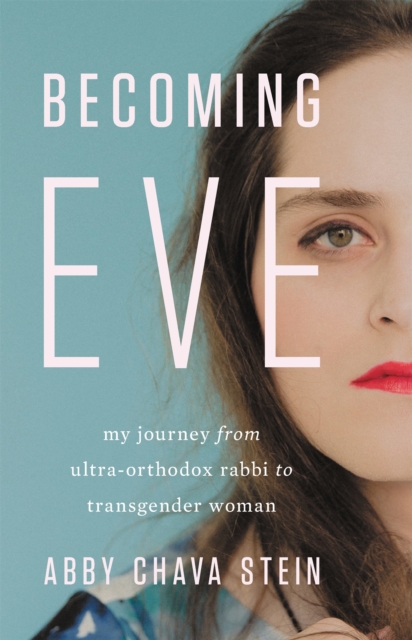 Becoming Eve : My Journey from Ultra-Orthodox Rabbi to Transgender Woman, Hardback Book