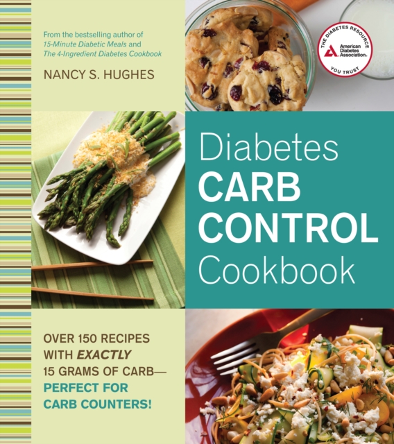 Diabetes Carb Control Cookbook : Over 150 Recipes with Exactly 15 Grams of Carb  Perfect for Carb Counters!, EPUB eBook