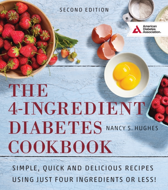 The 4-Ingredient Diabetes Cookbook : Simple, Quick and Delicious Recipes Using Just Four Ingredients or Less!, EPUB eBook