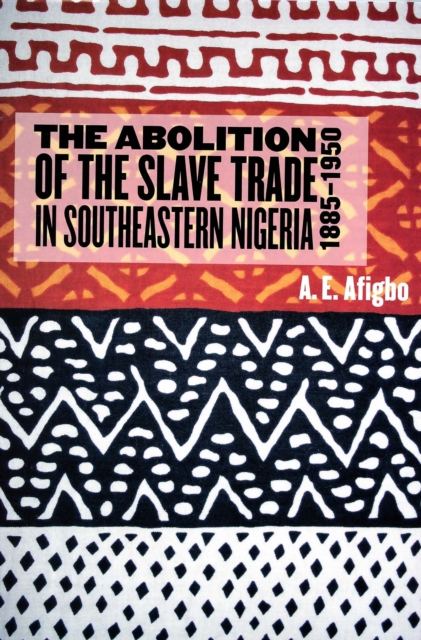 The Abolition of the Slave Trade in Southeastern Nigeria, 1885-1950, PDF eBook