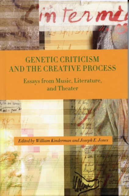 Genetic Criticism and the Creative Process : Essays from Music, Literature, and Theater, PDF eBook