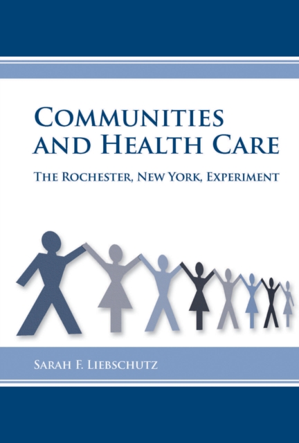 Communities and Health Care : The Rochester, New York, Experiment, PDF eBook
