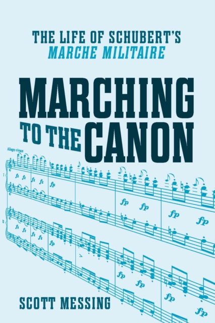 Marching to the Canon : The Life of Schubert's "Marche militaire", EPUB eBook