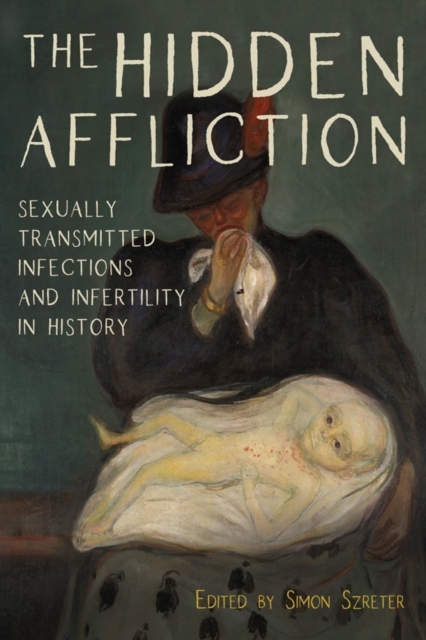 The Hidden Affliction : Sexually Transmitted Infections and Infertility in History, Hardback Book