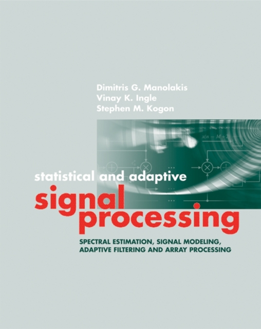 Statistical and Adaptive Signal Processing : Spectral Estimation, Signal Modeling, Adaptive Filtering and Array Processing, PDF eBook