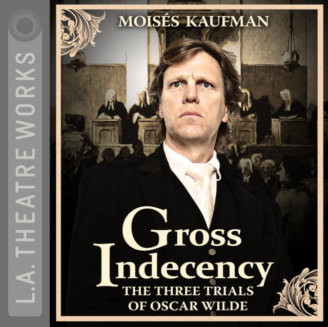 Gross Indecency : The Three Trials of Oscar Wilde, eAudiobook MP3 eaudioBook