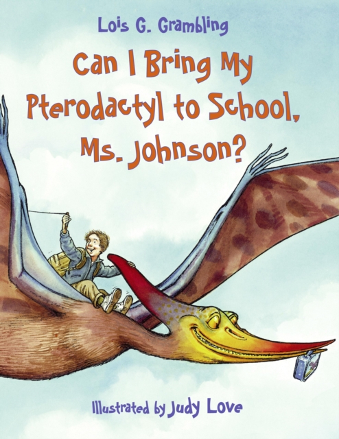 Can I Bring My Pterodactyl to School, Ms. Johnson?, Paperback / softback Book