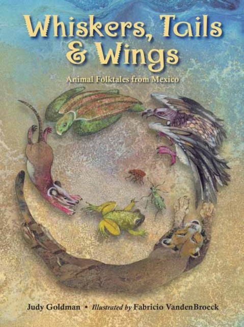 Whiskers, Tails and Wings : Animal Folktales from Mexico, Paperback / softback Book
