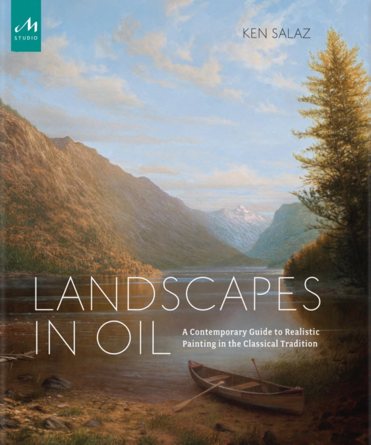 Landscapes in Oil : A Contemporary Guide to Realistic Painting in the Classical Tradition, Hardback Book