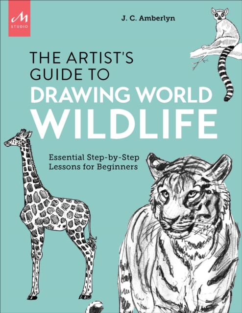 Artist's Guide to Drawing World Wildlife : Essential Step-by-Step Lessons for Beginners, Paperback / softback Book