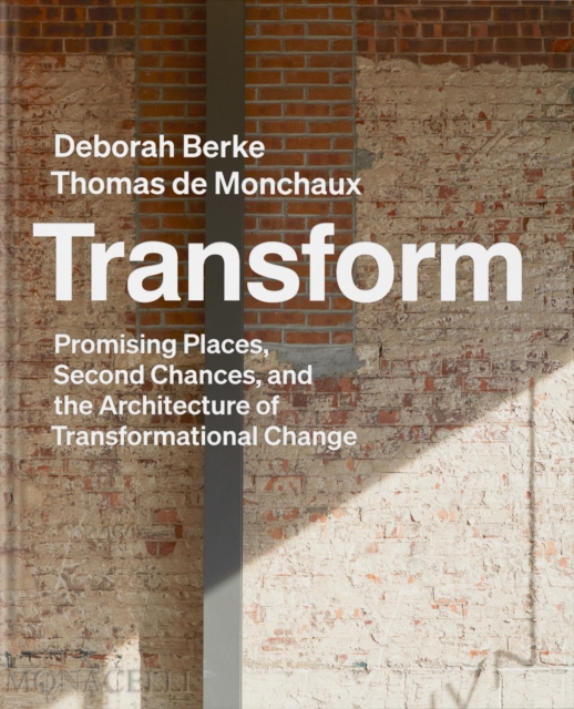 Transform : Promising Places, Second Chances, and the Architecture of Transformational Change, Hardback Book
